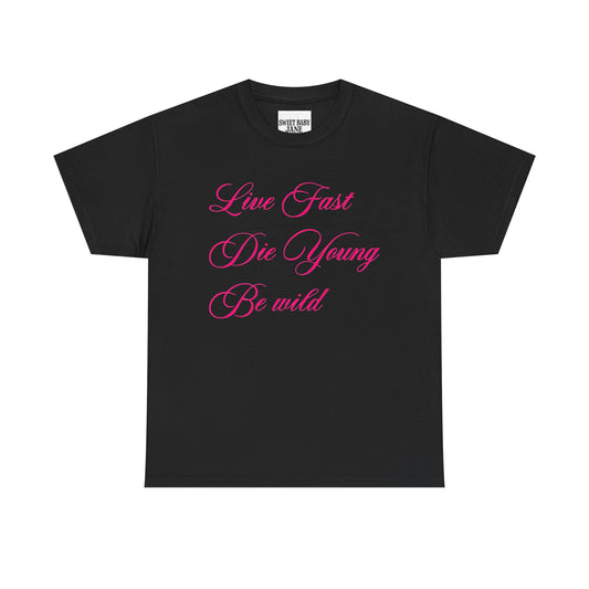 Live Fast Die Young Be Wild